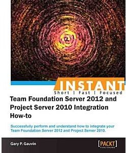 InstantTeam Foundation Server 2012 and Project Server 2010 Integration How-to eBook