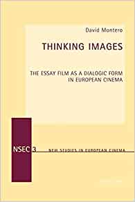 Thinking Images: The Essay Film as a Dialogic Form in European Cinema eBook