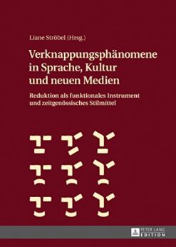 Verknappungsphänomene in Sprache, Kultur und neuen Medien: Reduktion als funktionales Instrument und zeitgenössisches Stilmittel eBook