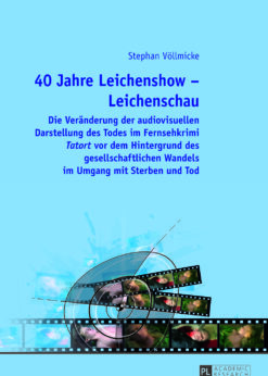 40 Jahre Leichenshow Leichenschau: Die Veränderung der audiovisuellen Darstellung des Todes im Fernsehkrimi "Tatort" vor dem Hintergrund des gesellschaftlichen Wandels im Umgang mit Sterben und Tod eBook