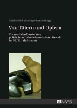 Von Tätern und Opfern: Zur medialen Darstellung politisch und ethnisch motivierter Gewalt im 20./21. Jahrhundert eBook