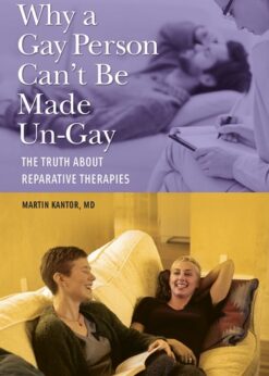 Why a Gay Person Can't Be Made Un-Gay: The Truth About Reparative Therapies eBook