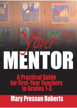 Your Mentor: A Practical Guide for First-Year Teachers in Grades 1-3 eBook