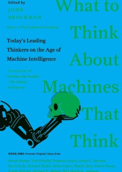What to Think About Machines That Think: Today's Leading Thinkers on the Age of Machine Intelligence eBook