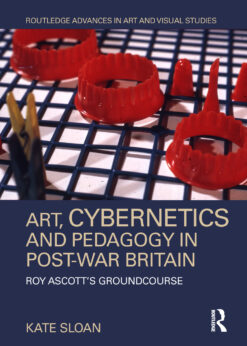 Art, Cybernetics and Pedagogy in Post-War Britain: Roy Ascott’s Groundcourse eBook