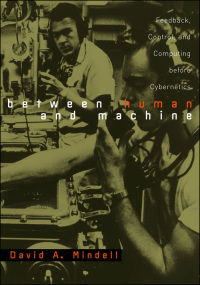 Between Human and Machine: Feedback, Control, and Computing before Cybernetics eBook
