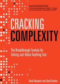 Cracking Complexity Now: The Breakthrough Formula for Solving Just About Anything Fast eBook