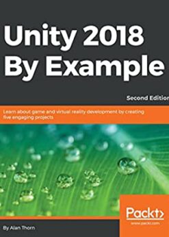 Unity 2018 By Example: Learn about game and virtual reality development by creating five engaging projects, 2nd Edition eBook