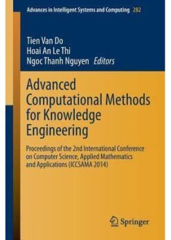 Advanced Computational Methods for Knowledge Engineering: Proceedings of the 2nd International Conference on Computer Science, Applied Mathematics and Applications (ICCSAMA 2014) eBook
