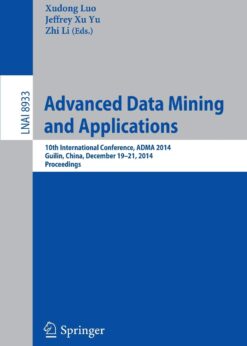 Advanced Data Mining and Applications: 10th International Conference, ADMA 2014, Guilin, China, December 19-21, 2014, Proceedings eBook