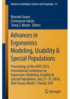 Advances in Ergonomics Modeling, Usability & Special Populations: Proceedings of the AHFE 2016 International Conference on Ergonomics Modeling, Usability & Special Populations, July 27-31, 2016, Walt Disney World®, Florida, USA eBook