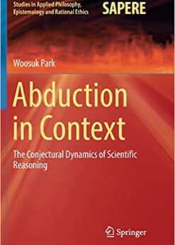 Abduction in Context: The Conjectural Dynamics of Scientific Reasoning eBook