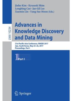 Advances in Knowledge Discovery and Data Mining: 21st Pacific-Asia Conference, PAKDD 2017, Jeju, South Korea, May 23-26, 2017, Proceedings, Part I eBook
