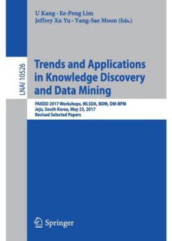 Trends and Applications in Knowledge Discovery and Data Mining: PAKDD 2017 Workshops, MLSDA, BDM, DM-BPM Jeju, South Korea, May 23, 2017, Revised Selected Papers eBook