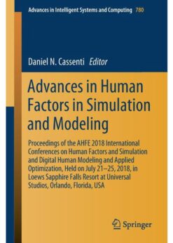 Advances in Human Factors in Simulation and Modeling: Proceedings of the AHFE 2018 International Conferences on Human Factors and Simulation and Digital Human Modeling and Applied Optimization, Held on July 21–25, 2018, in Loews Sapphire Falls Resort at Universal Studios, Orlando, Florida, USA eBook