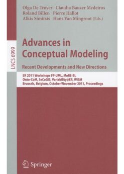 Advances in Conceptual Modeling. Recent Developments and New Directions: ER 2011 Workshops FP-UML, MoRE-BI, Onto-CoM, SeCoGIS, Variability@ER, WISM, Brussels, Belgium, October 31 - November 3, 2011 eBook
