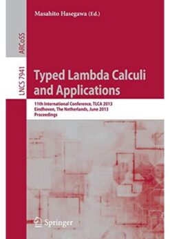 Typed Lambda Calculi and Applications: 11th International Conference, TLCA 2013, Eindhoven, The Netherlands, June 26-28, 2013, Proceedings eBook
