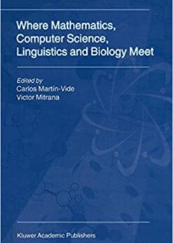 Where Mathematics, Computer Science, Linguistics and Biology Meet: Essays in honour of Gheorghe Păun eBook