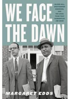 We Face the Dawn: Oliver Hill, Spottswood Robinson, and the Legal Team That Dismantled Jim Crow eBook