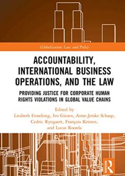Accountability, International Business Operations and the Law: Providing Justice for Corporate Human Rights Violations in Global Value Chains eBook