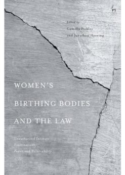 Women’s Birthing Bodies and the Law: Unauthorised Intimate Examinations, Power and Vulnerability eBook