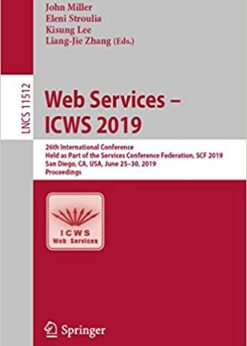 Web Services – ICWS 2019: 26th International Conference, Held as Part of the Services Conference Federation, SCF 2019, San Diego, CA, USA, June 25–30, 2019, Proceedings eBook