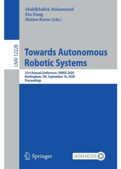 Towards Autonomous Robotic Systems: 21st Annual Conference, TAROS 2020, Nottingham, UK, September 16, 2020, Proceedings eBook