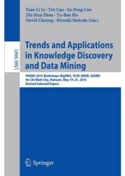 Trends and Applications in Knowledge Discovery and Data Mining PAKDD 2015 Workshops: BigPMA, VLSP, QIMIE, DAEBH, Ho Chi Minh City, Vietnam, May 19-21, 2015. Revised Selected Papers eBook