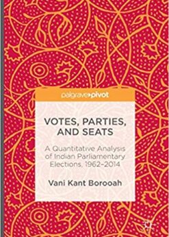 Votes, Parties, and Seats: A Quantitative Analysis of Indian Parliamentary Elections, 1962–2014 eBook