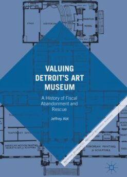 Valuing Detroit’s Art Museum: A History of Fiscal Abandonment and Rescue eBook