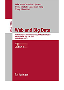 Web and Big Data: First International Joint Conference, APWeb-WAIM 2017, Beijing, China, July 7–9, 2017, Proceedings, Part II eBook