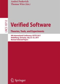 Verified Software. Theories, Tools, and Experiments: 9th International Conference, VSTTE 2017, Heidelberg, Germany, July 22-23, 2017, Revised Selected Papers eBook