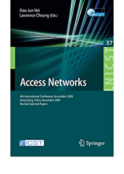 Access Networks: 4th International Conference, AccessNets 2009, Hong Kong, China, November 1-3, 2009, Revised Selected Papers eBook