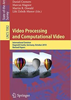 Video Processing and Computational Video: International Seminar, Dagstuhl Castle, Germany, October 10-15, 2010, Revised Papers eBook