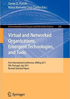 Virtual and Networked Organizations, Emergent Technologies and Tools: First International Conference, ViNOrg 2011, Ofir, Portugal, July 6-8, 2011. Revised Selected Papers eBook