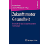 Zukunftsmotor Gesundheit: Entwürfe für das Gesundheitssystem von morgen eBook