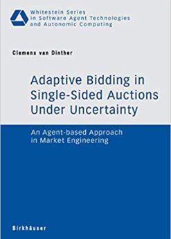 Adaptive Bidding in Single-Sided Auctions under Uncertainty: An Agent-based Approach in Market Engineering eBook