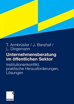 Unternehmensberatung im öffentlichen Sektor: Institutionenkonflikt, praktische Herausforderungen, Lösungen eBook
