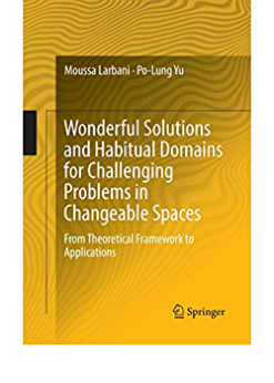 Wonderful Solutions and Habitual Domains for Challenging Problems in Changeable Spaces: From Theoretical Framework to Applications eBook