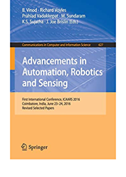 Advancements in Automation, Robotics and Sensing: First International Conference, ICAARS 2016, Coimbatore, India, June 23 - 24, 2016, Revised Selected Papers eBook