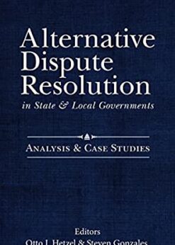 Alternative Dispute Resolution in State and Local Governments: Analysis and Case Studies eBook