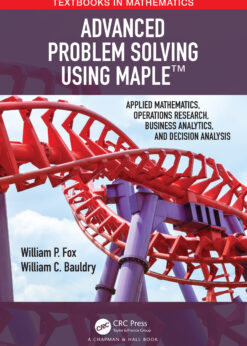 Advanced Problem Solving Using Maple: Applied Mathematics, Operations Research, Business Analytics, and Decision Analysis eBook