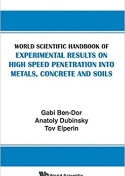 World Scientific Handbook Of Experimental Results On High Speed Penetration Into Metals, Concrete And Soils eBook