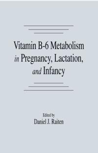 Vitamin B-6 Metabolism in Pregnancy, Lactation, and Infancy eBook