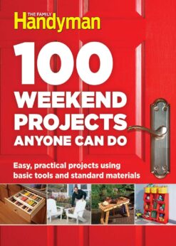 100 Weekend Projects Anyone Can Do: Easy, practical projects using basic tools and standard materials eBook