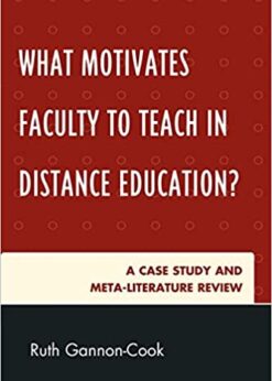 What Motivates Faculty to Teach in Distance Education?: A Case Study and Meta-Literature Review eBook
