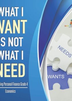 What I Want is Not What I Need | Everything Personal Finance Grade 4 | Economics eBook