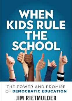When Kids Rule the School: The Power and Promise of Democratic Education eBook