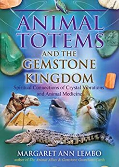 Animal Totems and the Gemstone Kingdom: Spiritual Connections of Crystal Vibrations and Animal Medicine eBook