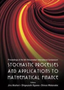Stochastic Processes And Applications To Mathematical Finance - Proceedings Of The 6th Ritsumeikan International Conference eBook